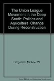 Front cover for the book The Union League Movement in the Deep South by Michael W. Fitzgerald