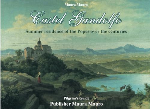 Castel Gandolfo: Summer residence of the Popes over the centuries