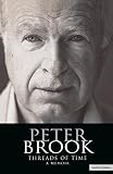 Peter Brook: Threads Of Time: A Memoir (Biography and Autobiography) by