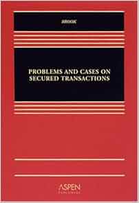 Problems And Cases On Secured Transaction James Brook