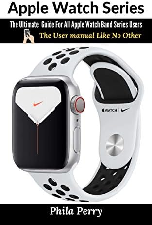 Apple Watch Series: The Ultimate  Guide For All Apple Watch Band Series i-watch Users: The User manual Like No Other