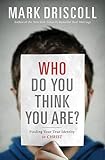 Who Do You Think You Are?: Finding Your True Identity in Christ