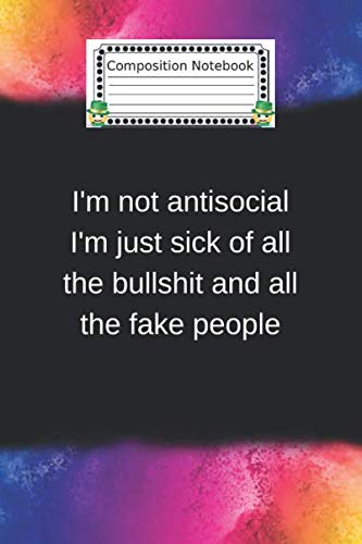 I M Not Antisocial I M Just Sick Of All The Bullshit And All The Fake People Journal With 109 Inspirational Quotes Inside Class 110 Pages 6 X 9 Inches Matte Finish