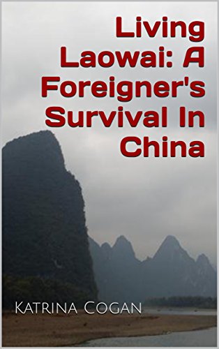 Living Laowai: A Foreigner's Survival In China by Katrina Cogan