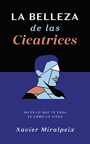 [D.O.W.N.L.O.A.D] LA BELLEZA DE LAS CICATRICES: No es lo que te pasa, es cómo lo vives (Spanish Edition)<br />KINDLE