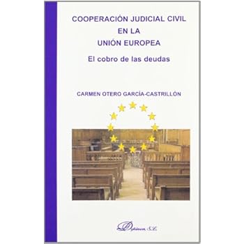 Cooperación Judicial Civil En La Unión Europea. El Cobro De Las Deudas