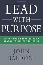 Lead with Purpose: Giving Your Organization a Reason to Believe in Itself