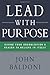 Lead with Purpose: Giving Your Organization a Reason to Believe in Itself - Book by John Baldoni