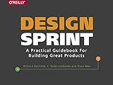 Design Sprint: A Practical Guidebook for Creating Great Digital Products by Banfield, Richard, Lombardo, C. Todd, Wax, Trace (October 19, 2015) Paperback