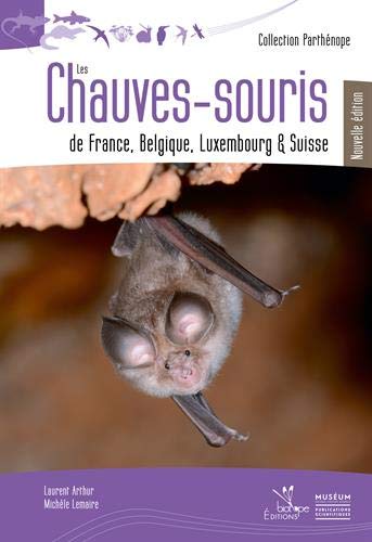 Les chauves-souris de France, Belgique, Luxembourg et Suisse by Laurent Arthur, Michèle Lemaire