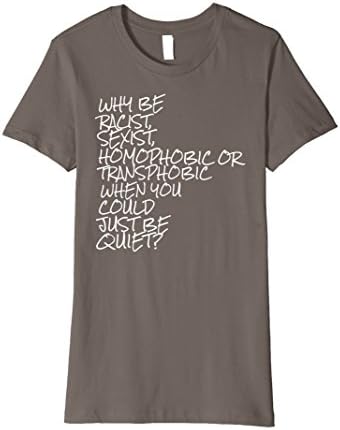 Womens Why Be Racist When You Could Just Be Quiet TShirt Medium Asphalt