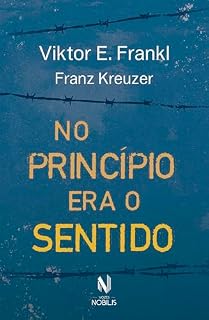 Livro No princípio era o sentido: Da psicanálise a logoterapia - Franz Kreuzer em conversa com Viktor E. Frankl