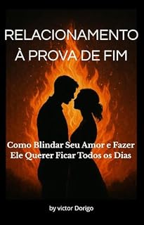Livro RELACIONAMENTO À PROVA DE FIM: Como Blindar Seu Amor e Fazer Ele Querer Ficar Todos os Dias