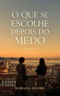 Livro O Que Se Escolhe Depois do Medo (Coleção Mariana Soeiro Livro 5)
