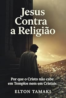 Livro Jesus Contra a Religião: Por que o Cristo não cabe em Templos nem em Cristais