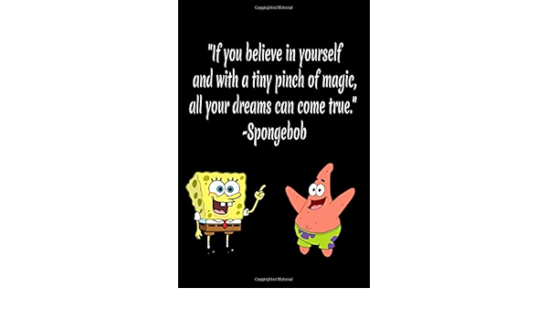 If You Believe In Yourself And With A Tiny Pinch Of Magic All Your Dreams Can Come True Spongebob Notebook Black 110 Pages Company Jerrar S Amazon Com Books