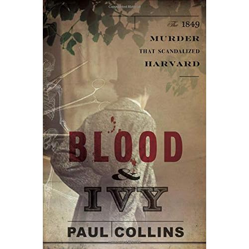 Blood & Ivy: The 1849 Murder That Scandalized Harvard