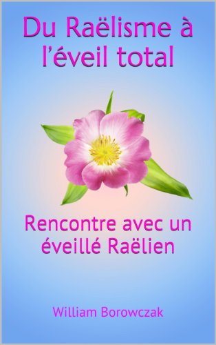 Du Raëlisme à l'éveil total (French Edition) by William Borowczak