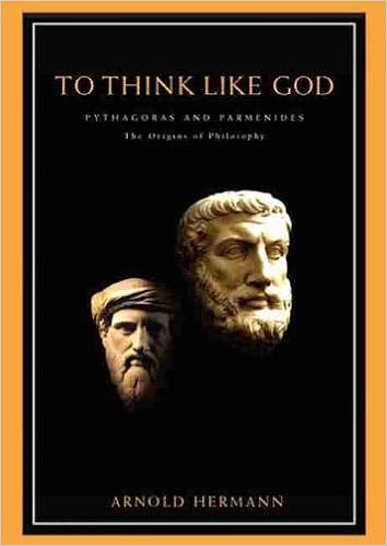Amazon Com To Think Like God Pythagoras And Parmenides The Origins Of Philosophy 9781930972001 Hermann Arnold Books
