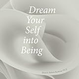 Dream Your Self into Being by Bonnie Buckner, Inc. Blue Feather Press