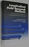 Longitudinal Field Research Methods : Studying Processes of Organizational Change, , 0803970900