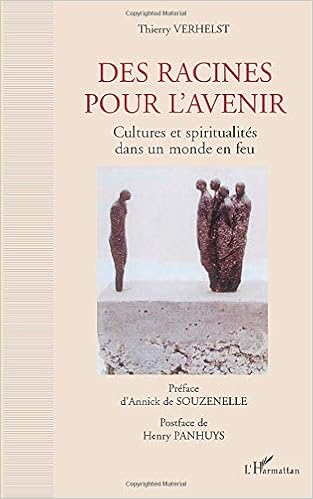 Amazon Fr Des Racines Pour L Avenir Cultures Et Spiritualites Dans Un Monde En Feu Verhelst Thierry Livres