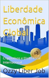 Livro Liberdade Econômica Global: Criptoativos e Elisão Fiscal Internacional