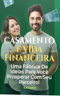 Livro CASAMENTO E VIDA FINACEIRA: UMA FABRICA DE IDEIAS PARA VOCÊ PROSPERAR COM SEU PARCEIRO