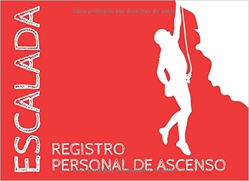 Amazon.com: Registro Personal de ESCALADA: APUNTA TUS PROXIMAS 2000 Ascension. Es UNA AYUDA PARA TU PROGRESO EN ESCALADA UN REGISTRO PARA RECORDARTE DONDE Y CON QUIEN ESCALADASTE (Spanish Edition) (9798648373471): Edition, Grimpeur