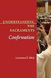 Understanding the Sacraments: Confirmation (Understanding the Sacraments series)