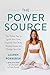 The Power Source: The Hidden Key to Ignite Your Core, Empower Your Body, Release Stress, and Realign Your Life