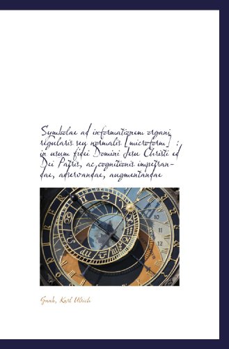 Symbolae ad informationem organi regularis seu normalis [microform] : in usum fidei Domini Jesu Chri (Latin Edition)