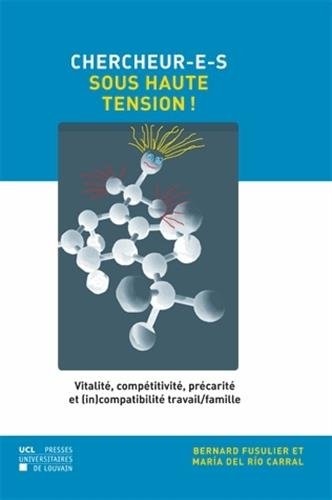 Chercheur-e-s sous haute tension ! : Vitalité, compétitivité, précarité et (in)compatibilité travail/famille