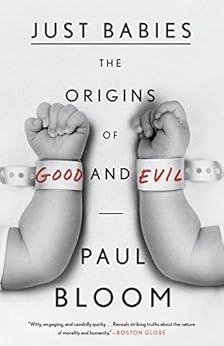 Just Babies: The Origins of Good and Evil by [Bloom, Paul]
