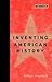 Inventing American History (Boston Review Books) by William Hogeland