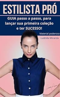 Livro E-book ESTILISTA PRÓ: Guia completo para te guiar na criação da sua marca de roupas, desde as etapas iniciais até o lançamento da coleção, com dicas e ... sua ideia (E-books Ludmila Miranda Livro 1)