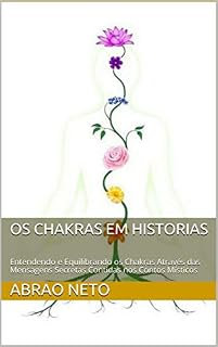 Livro Os Chakras em Historias: Entendendo e Equilibrando os Chakras Através das Mensagens Secretas Contidas nos Contos Místicos