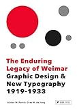 The Enduring Legacy of Weimar: Graphic Design & New Typography 1919-1933 by