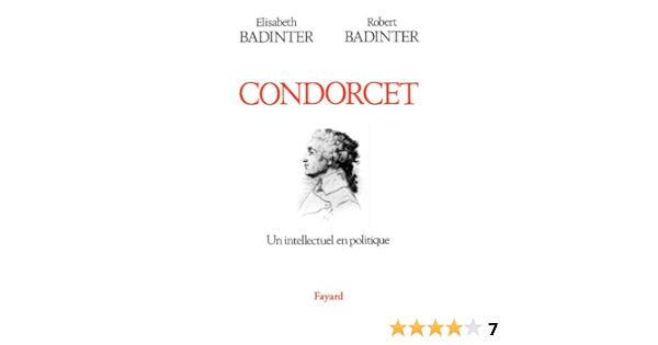Condorcet Un Intellectuel En Politique 1743 1794 Biographies Historiques French Edition Badinter Elisabeth Badinter Robert 9782213024080 Amazon Com Books Condorcet Un Intellectuel En Politique 1743 1794 Biographies Historiques French Edition Badinter Elisabeth Badinter Robert 9782213024080 Amazon Com Books
