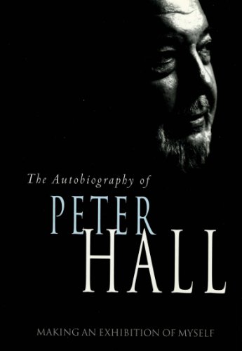Making an Exhibition of Myself: the autobiography of Peter Hall: The Autobiography of Peter Hall (Ob by Peter Hall