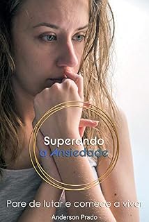 Livro Superando a Ansiedade: Para de lutar e comece a viver