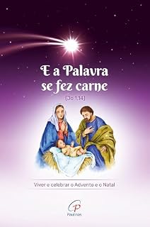 Livro E a Palavra se fez carne (Jo 1,14): Viver e celebrar o Advento e o Natal