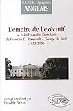 L'empire de l'exécutif (1933-2006) : La présidence des Etats-Unis de Franklin D. Roosevelt à Geor by 