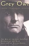 Grey Owl: Three Complete and Unabridged Canadian Classics by Grey Owl