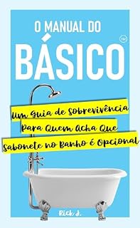 Livro O Manual do Básico™: Um Guia de Sobrevivência Para Quem Acha Que Sabonete no Banho é Opcional