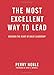The Most Excellent Way to Lead: Discover the Heart of Great Leadership