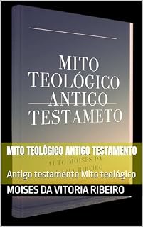 Livro Mito teológico Antigo testamento: Antigo testamento Mito teológico