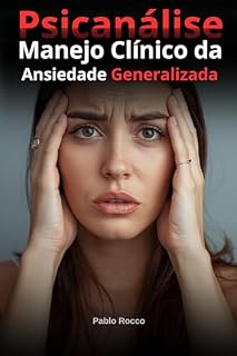 Livro Psicanálise - Manejo Clínico da Ansiedade Generalizada (PSICANÁLISE DESCOMPLICADA)