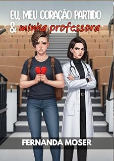 Livro Eu, meu Coração Partido e Minha Professora: A professora proibida que pode me curar (AMORES IMPOSSÍVEIS: AS CAVALCANTI Livro 2)