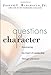 Questions of Character: Illuminating the Heart of Leadership Through Literature - Book by Joseph Badaracco